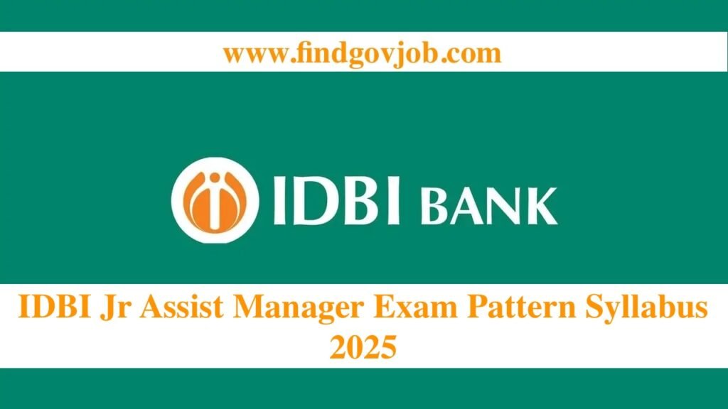 IDBI Jr Assist Manager Exam Pattern Syllabus 2025